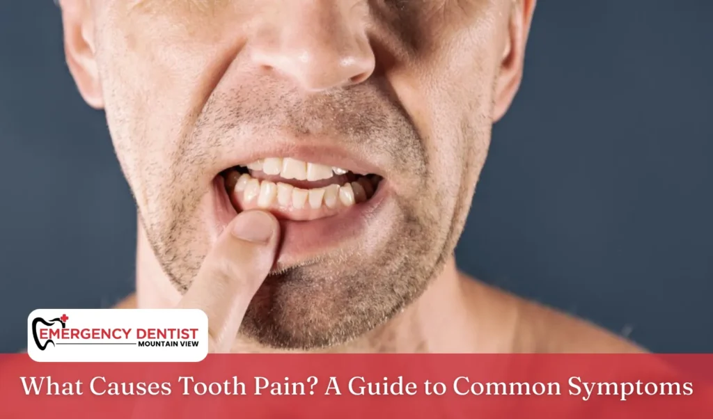 What Causes Tooth Pain A Guide to Common Symptoms