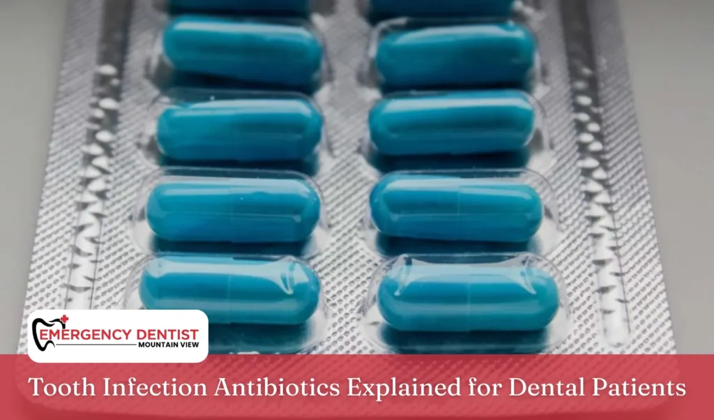 Tooth Infection Antibiotics Explained for Dental Patients