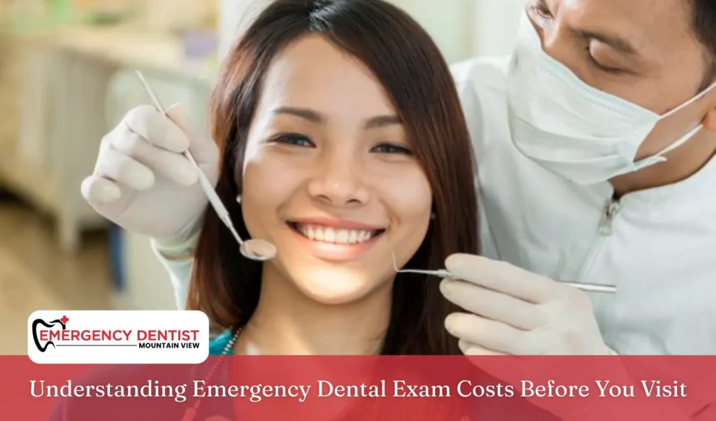 Understanding Emergency Dental Exam Costs Before You Visit